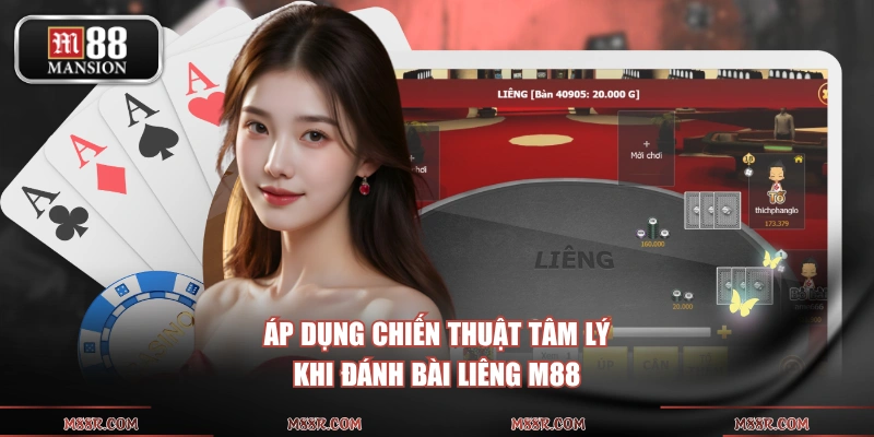 Áp dụng chiến thuật tâm lý khi đánh bài Liêng M88