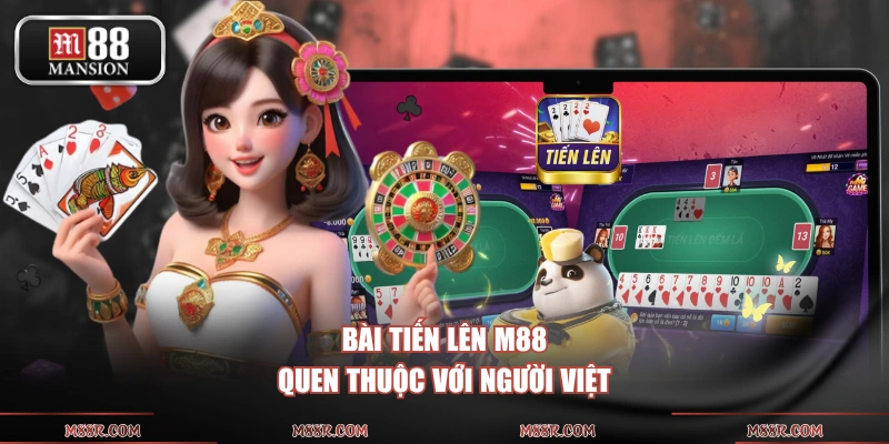 Bài Tiến Lên M88 quen thuộc với người Việt