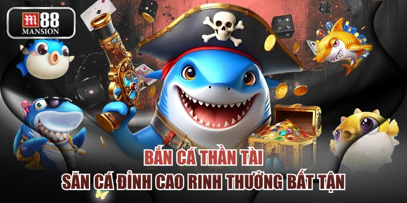 Bắn Cá Thần Tài | Săn Cá Đỉnh Cao Rinh Thưởng Bất Tận