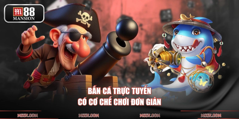Bắn cá trực tuyến có cơ chế chơi đơn giản