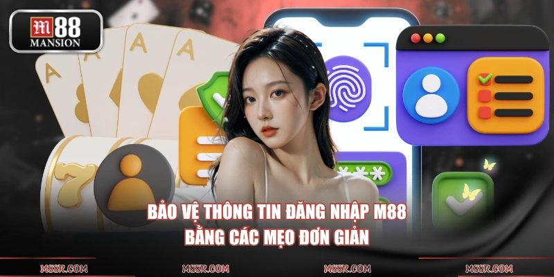 Bảo vệ thông tin đăng nhập M88 bằng các mẹo đơn giản