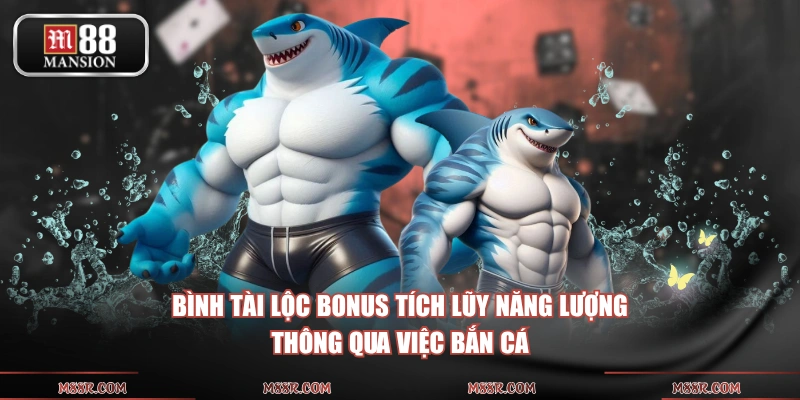 Bình tài lộc Bonus tích lũy năng lượng thông qua việc bắn cá