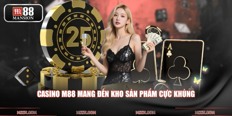 Casino M88 mang đến kho sản phẩm cực khủng