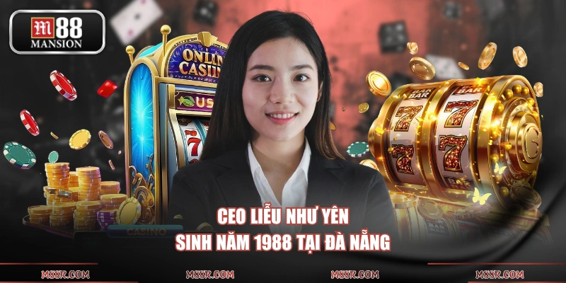Ceo Liễu Như Yên sinh năm 1988 tại Đà Nẵng