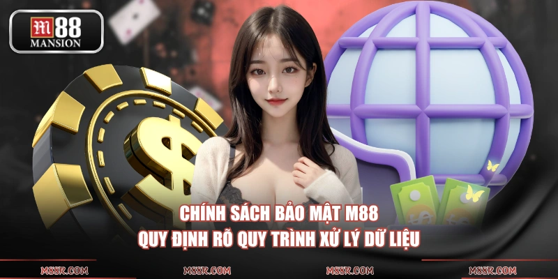 Chính sách bảo mật M88 quy định rõ quy trình xử lý dữ liệu