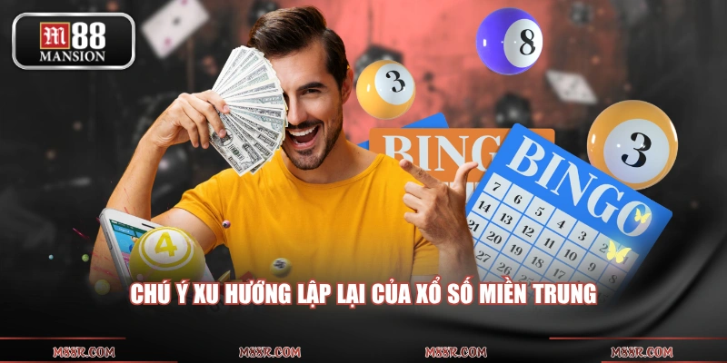 Chú ý xu hướng lập lại của xổ số miền Trung