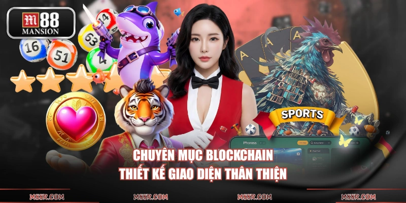 Chuyên mục Blockchain thiết kế giao diện thân thiện