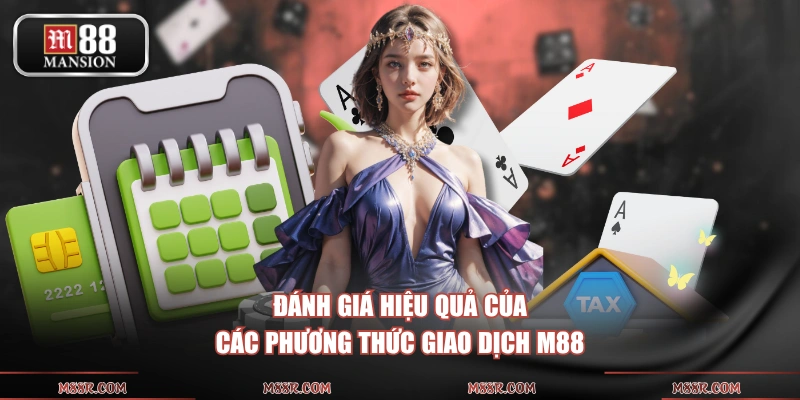 Đánh giá hiệu quả của các phương thức giao dịch M88
