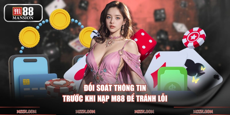 Đối soát thông tin trước khi nạp M88 để tránh lỗi