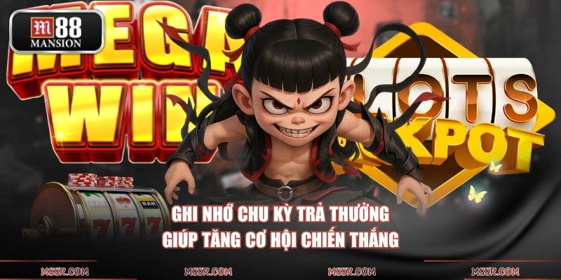 Ghi nhớ chu kỳ trả thưởng giúp tăng cơ hội chiến thắng