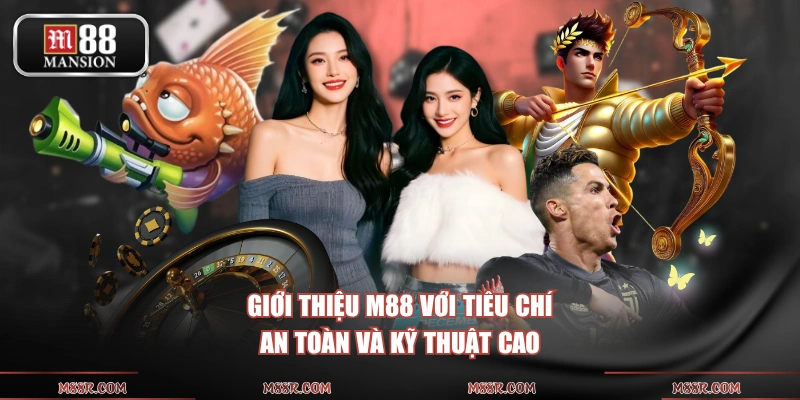 Giới thiệu M88 với tiêu chí an toàn và kỹ thuật cao