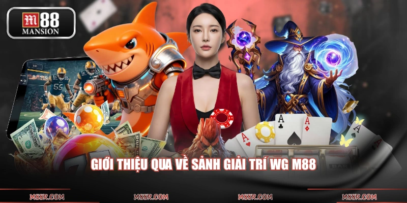 Giới thiệu qua về sảnh giải trí WG M88