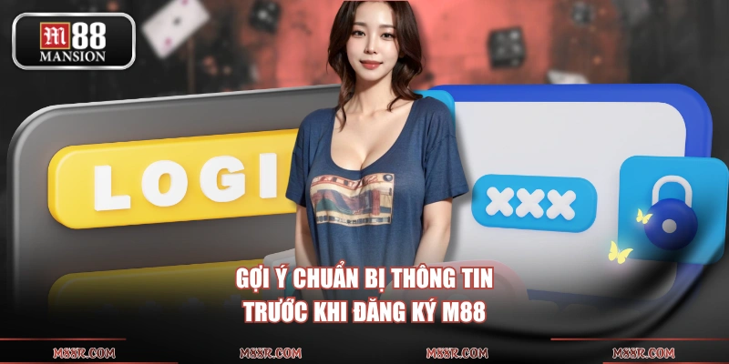 Gợi ý chuẩn bị thông tin trước khi đăng ký M88