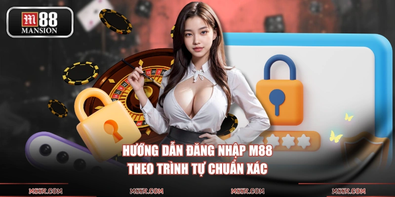 Hướng dẫn đăng nhập M88 theo trình tự chuẩn xác