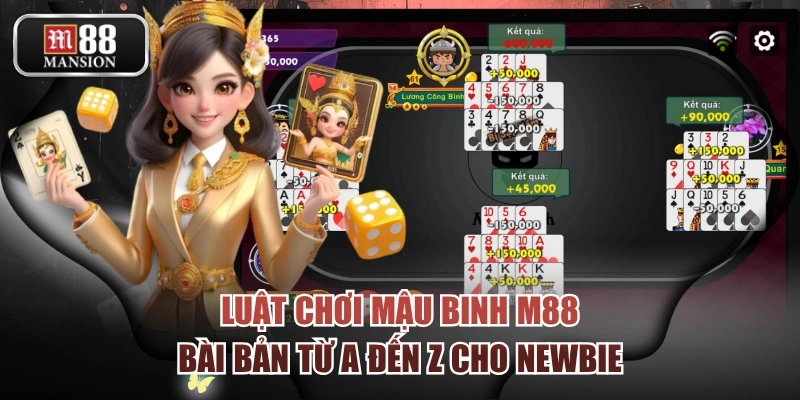 Luật Chơi Mậu Binh M88 Bài Bản Từ A Đến Z Cho Newbie