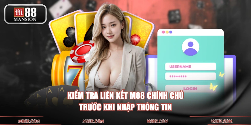 Kiểm tra liên kết M88 chính chủ trước khi nhập thông tin