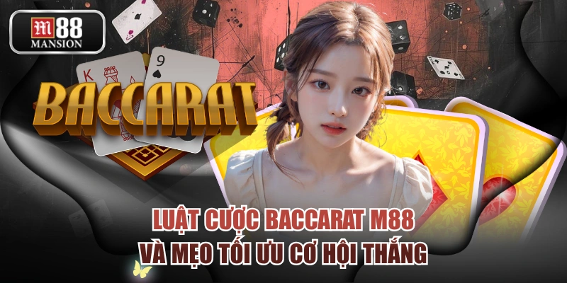 Luật Cược Baccarat M88 Và Mẹo Tối Ưu Cơ Hội Thắng