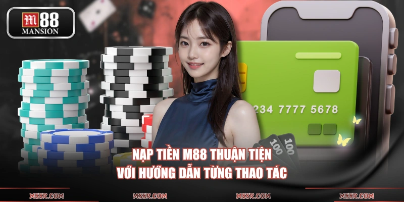 Nạp tiền M88 thuận tiện với hướng dẫn từng thao tác