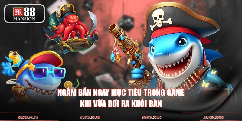 Ngắm bắn ngay mục tiêu trong game khi vừa bơi ra khỏi bàn