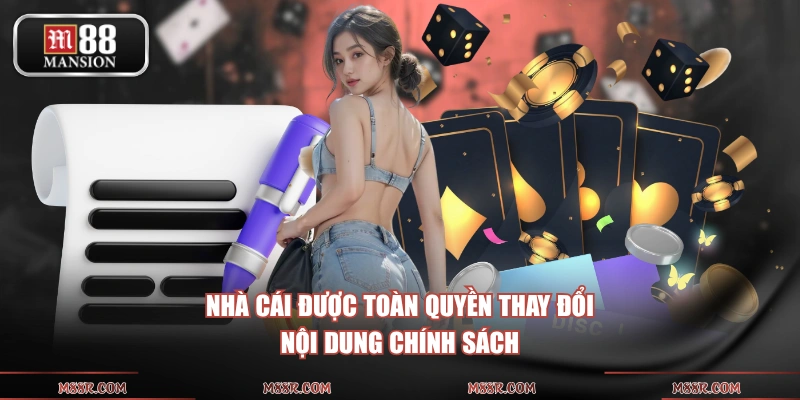 Nhà cái được toàn quyền thay đổi nội dung chính sách