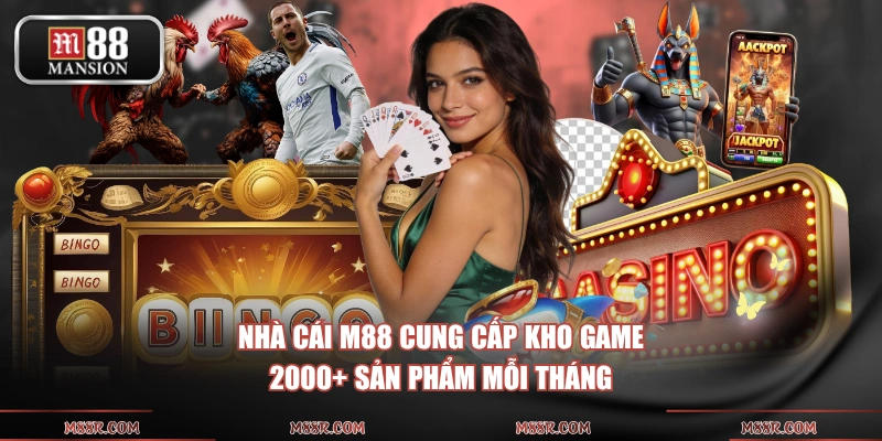 Nhà cái M88 cung cấp kho game 2000+ sản phẩm mỗi tháng