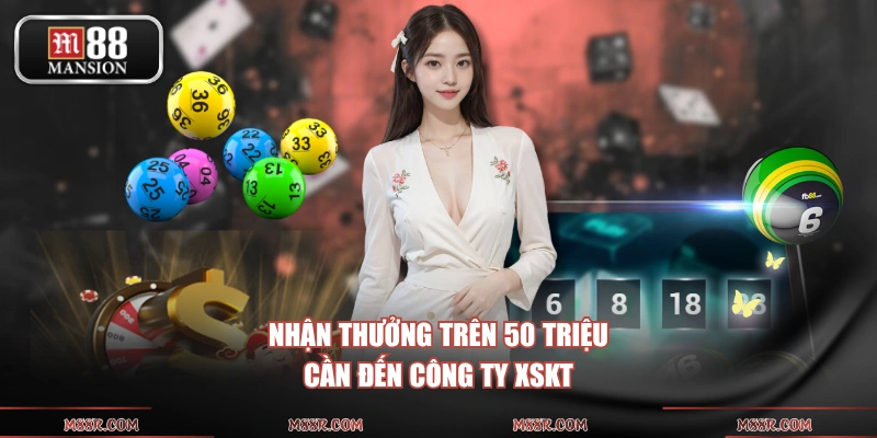 Nhận thưởng trên 50 triệu cần đến công ty XSKT