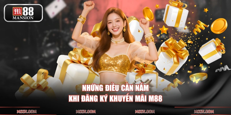 Những điều cần nắm khi đăng ký khuyến mãi M88