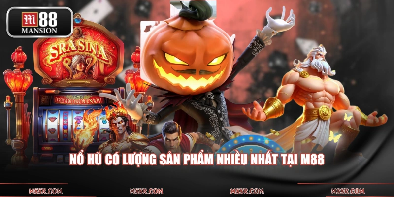 Nổ hũ có lượng sản phẩm nhiều nhất tại M88
