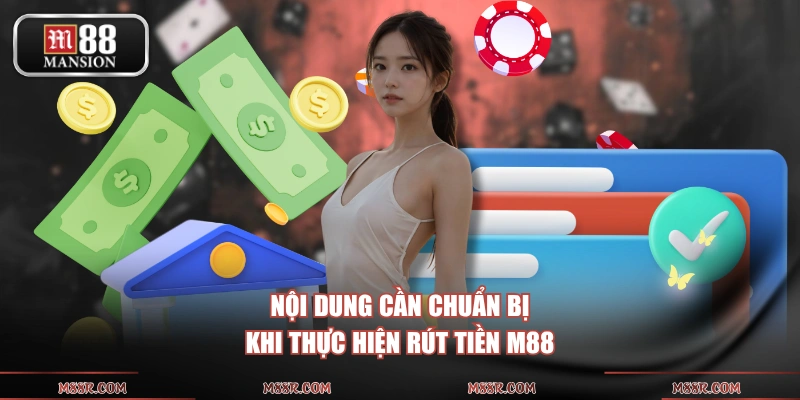 Nội dung cần chuẩn bị khi thực hiện rút tiền M88