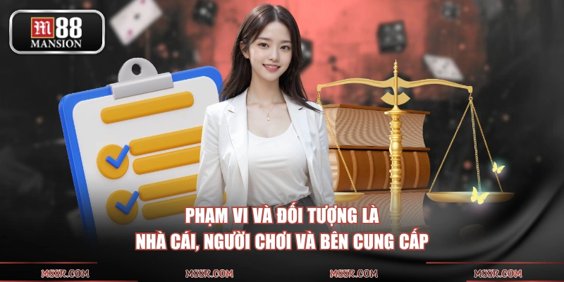 Phạm vi và đối tượng là nhà cái, người chơi và bên cung cấp