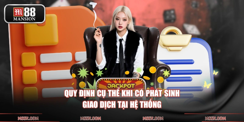 Quy định cụ thể khi có phát sinh giao dịch tại hệ thốngQuy định cụ thể khi có phát sinh giao dịch tại hệ thống