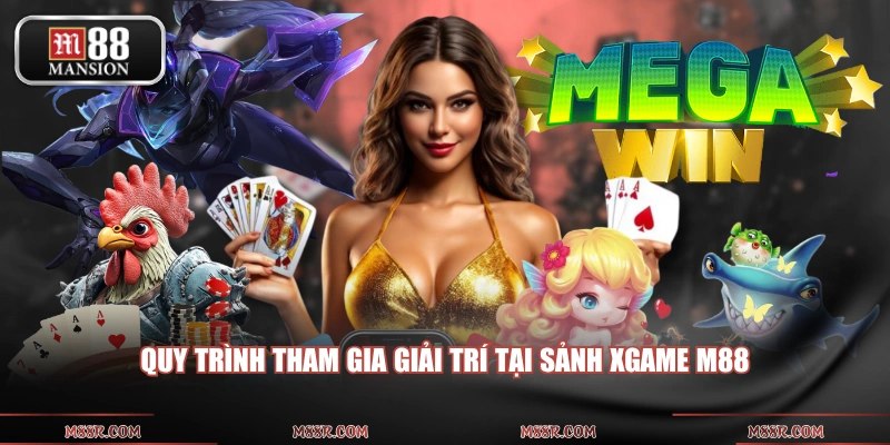 Quy trình tham gia giải trí tại sảnh XGAME M88