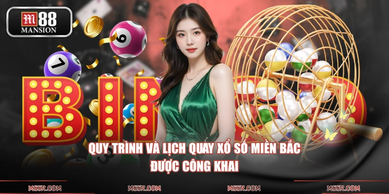 Quy trình và lịch quay xổ số miền Bắc được công khai