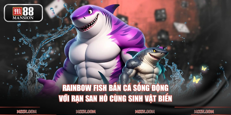 Rainbow Fish bắn cá sống động với rạn san hô cùng sinh vật biển
