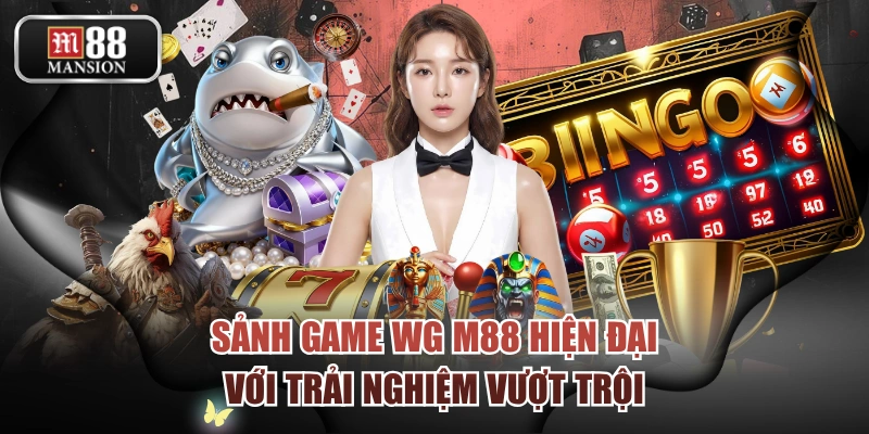 Sảnh Game WG M88 Hiện Đại Với Trải Nghiệm Vượt Trội