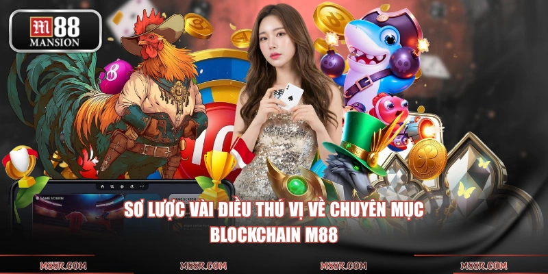 Sơ lược vài điều thú vị về chuyên mục Blockchain M88