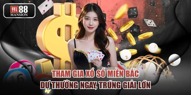 Tham Gia Xổ Số Miền Bắc - Dự Thưởng Ngay, Trúng Giải Lớn