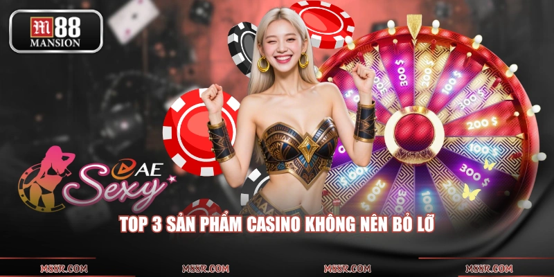 Top 3 sản phẩm casino không nên bỏ lỡ