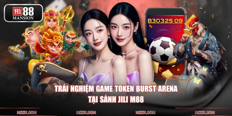 Trải nghiệm game Token Burst Arena tại sảnh JILI M88