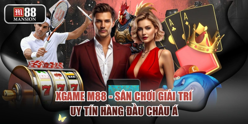XGAME M88 - Sân Chơi Giải Trí Uy Tín Hàng Đầu Châu Á
